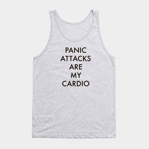 Panic attacks are my cardio Tank Top by Dystopianpalace